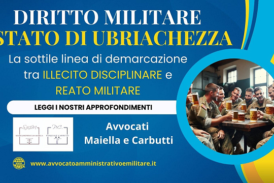 Lo stato di UBRIACHEZZA: La sottile linea di confine tra l'illecito disciplinare e il reato militare